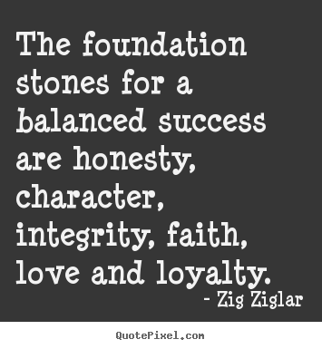 Quotes about love - The foundation stones for a balanced success are..