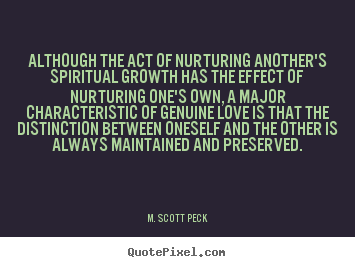 Quotes about love - Although the act of nurturing another's spiritual growth..