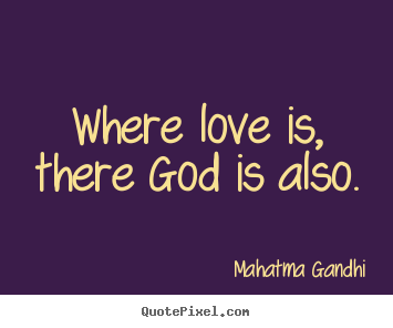 Mahatma Gandhi image sayings - Where love is, there god is also. - Love quotes