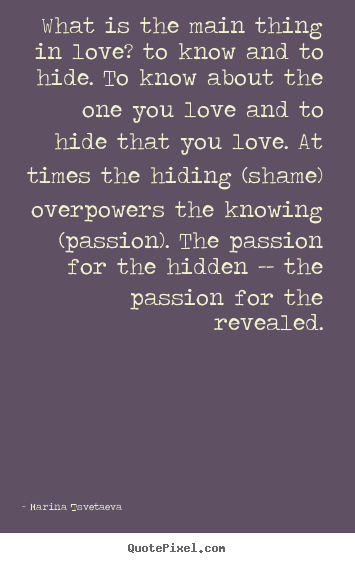 What is the main thing in love? to know and.. Marina Tsvetaeva  love quote