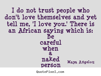 How to design picture quote about love - I do not trust people who don't love themselves..