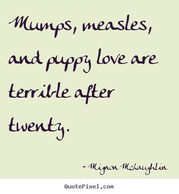 Love quote - Mumps, measles, and puppy love are terrible after..