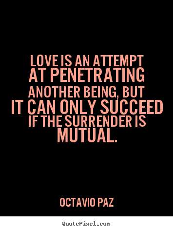 How to make picture quotes about love - Love is an attempt at penetrating another being, but it..