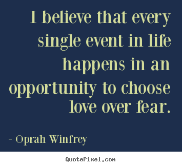 Quotes about love - I believe that every single event in life happens..