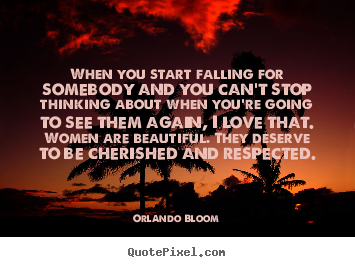 Love quotes - When you start falling for somebody and you can't..