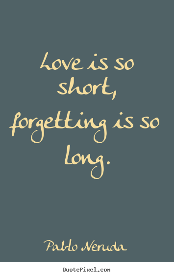 How to make image quotes about love - Love is so short, forgetting is so long.