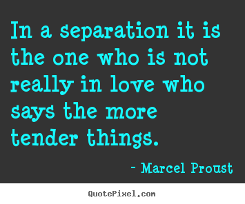 Love quotes - In a separation it is the one who is not really in..