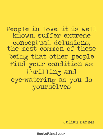 Quotes about love - People in love, it is well known, suffer extreme..