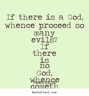 Love quotes - If there is a god, whence proceed so many evils? if..