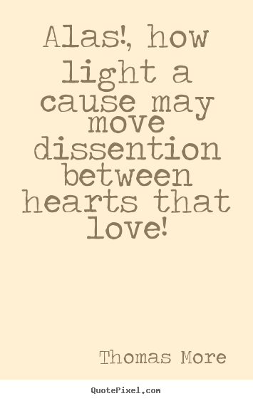 Love quotes - Alas!, how light a cause may move dissention between..