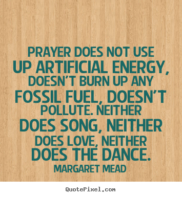 Sayings about love - Prayer does not use up artificial energy, doesn't..
