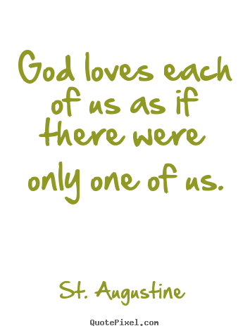 Make picture quotes about love - God loves each of us as if there were only one of us.