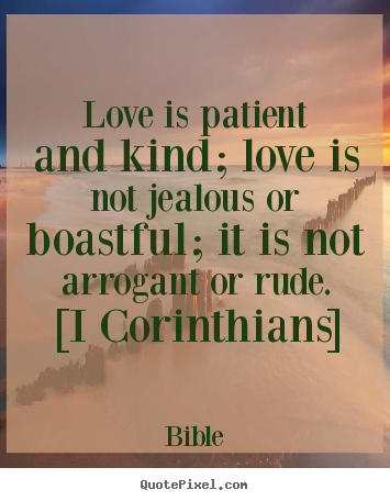 Quotes about love - Love is patient and kind; love is not jealous or boastful; it is not..