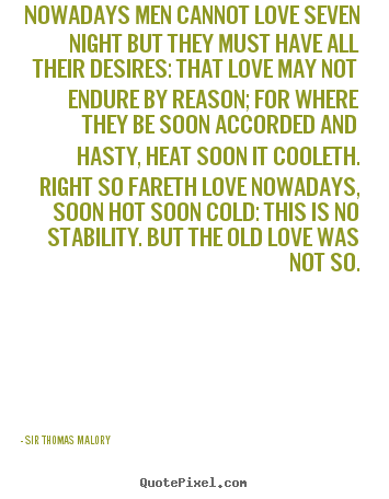 Sir Thomas Malory picture quotes - Nowadays men cannot love seven night but they.. - Love quotes