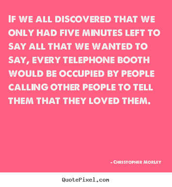Make picture quotes about love - If we all discovered that we only had five..
