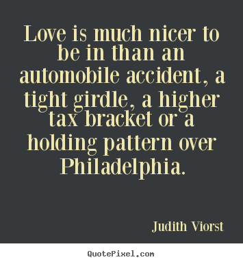 Quote about love - Love is much nicer to be in than an automobile..