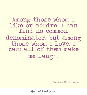 Diy picture quotes about love - Among those whom i like or admire, i can find no common denominator,..