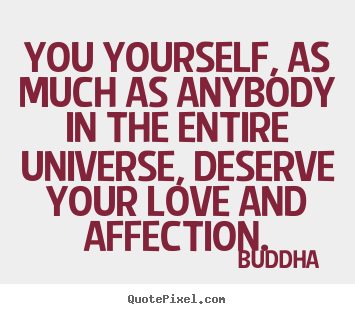 Buddha  poster quotes - You yourself, as much as anybody in the entire.. - Love quotes