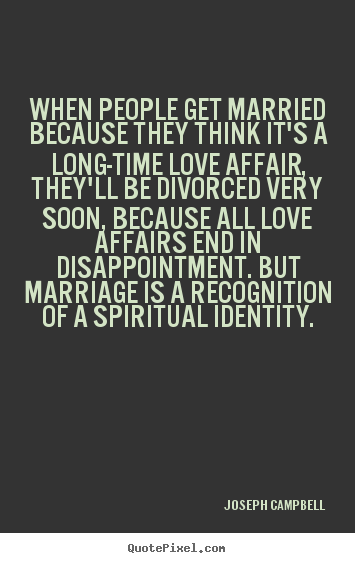 Quotes about love - When people get married because they think it's a..
