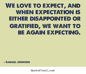 Diy photo quotes about love - We love to expect, and when expectation is either..
