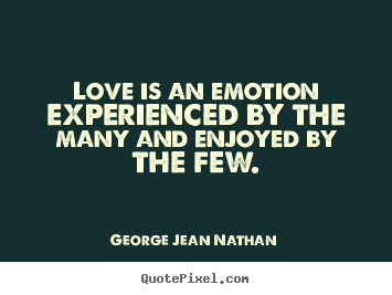 Design picture quotes about love - Love is an emotion experienced by the many and enjoyed by the few.