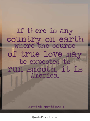 Love quotes - If there is any country on earth where the course..
