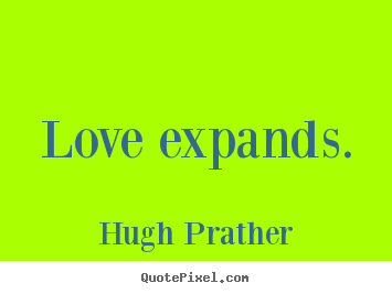 Quote about love - Love expands.