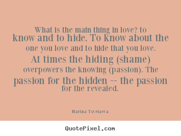 Quotes about love - What is the main thing in love? to know and to hide...