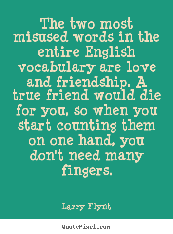 Larry Flynt poster quotes - The two most misused words in the entire english vocabulary.. - Love quotes