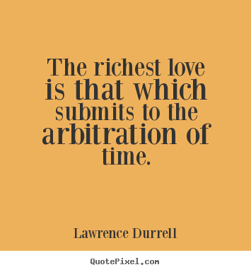 Diy picture quotes about love - The richest love is that which submits to the arbitration of time.