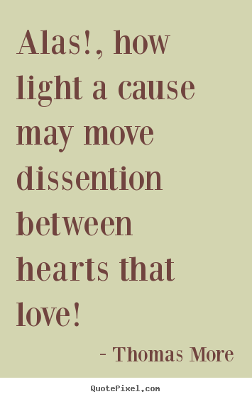 Love quote - Alas!, how light a cause may move dissention..