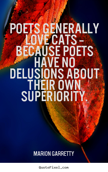 Quotes about love - Poets generally love cats -- because poets have no..