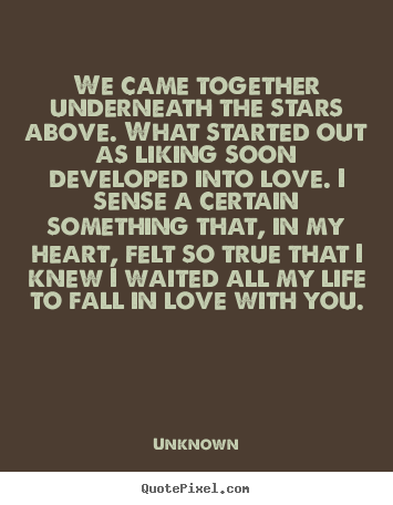Quotes about love - We came together underneath the stars above. what started..
