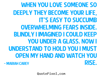Mariah Carey photo quotes - When you love someone so deeply they become your life, it's easy.. - Love sayings