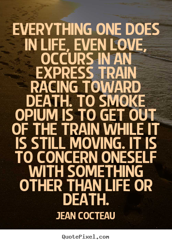 Create your own poster quotes about love - Everything one does in life, even love, occurs in an express..