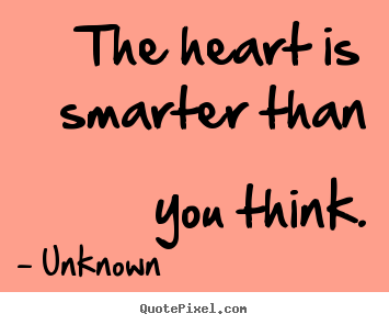 Make personalized picture quotes about love - The heart is smarter than you think.