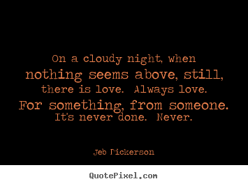 How to design picture quotes about love - On a cloudy night, when nothing seems above,..