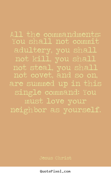 Design picture quote about love - All the commandments: you shall not commit adultery, you shall not kill,..