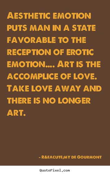 How to design picture quotes about love - Aesthetic emotion puts man in a state favorable..