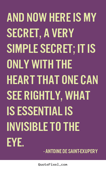 How to design picture quotes about love - And now here is my secret, a very simple secret; it is only with the..