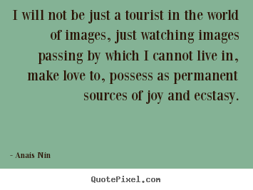 Make personalized picture quotes about love - I will not be just a tourist in the world of images,..