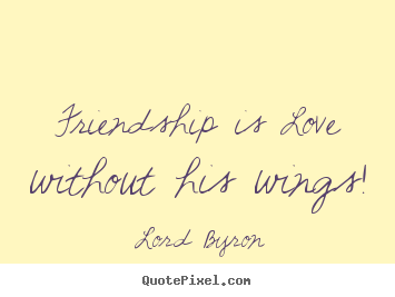 Make picture quote about love - Friendship is love without his wings!