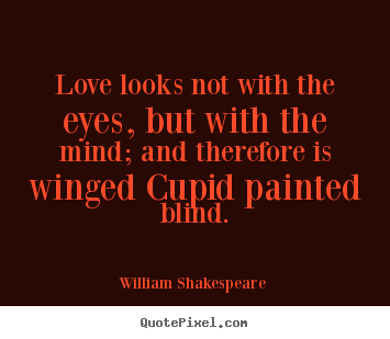 Customize picture quotes about love - Love looks not with the eyes, but with the..