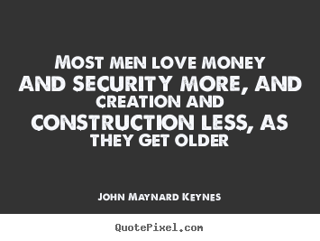 Create custom image quote about love - Most men love money and security more, and creation..
