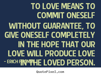 Make custom picture quotes about love - To love means to commit oneself without guarantee, to give..