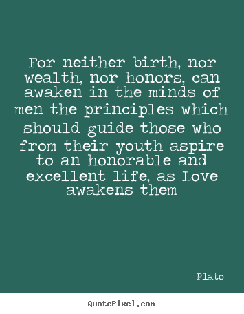 Love quotes - For neither birth, nor wealth, nor honors, can awaken..