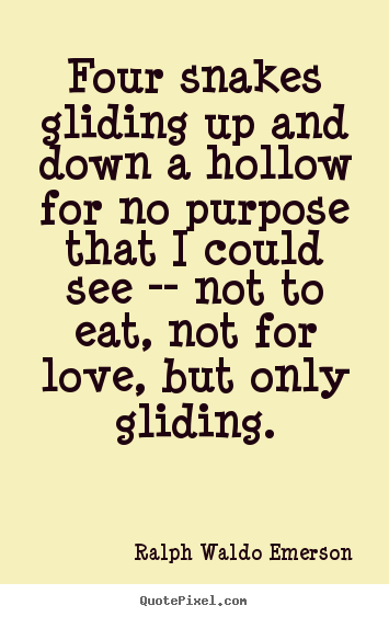 Quote about love - Four snakes gliding up and down a hollow for no purpose that i could..