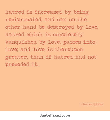 Quotes about love - Hatred is increased by being reciprocated, and can..