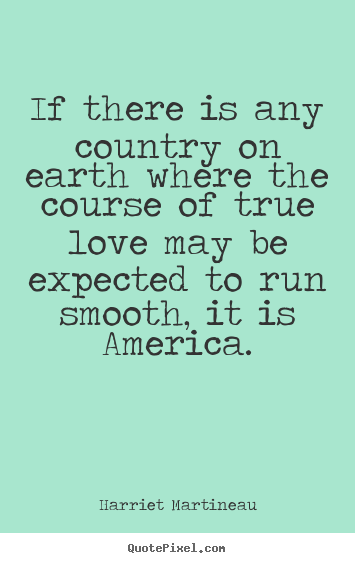 Quotes about love - If there is any country on earth where the course..