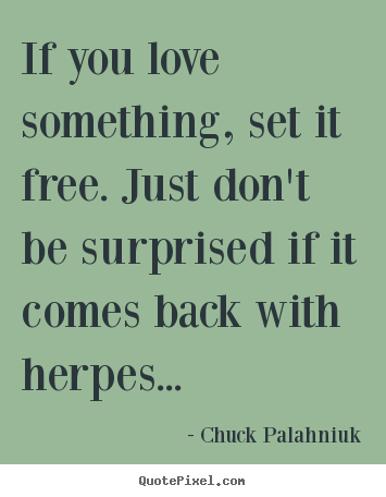 How to make picture sayings about love - If you love something, set it free. just don't..